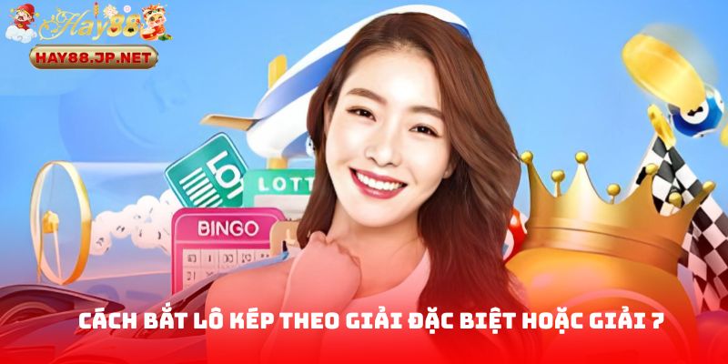 Cách bắt lô kép theo giải đặc biệt hoặc giải 7