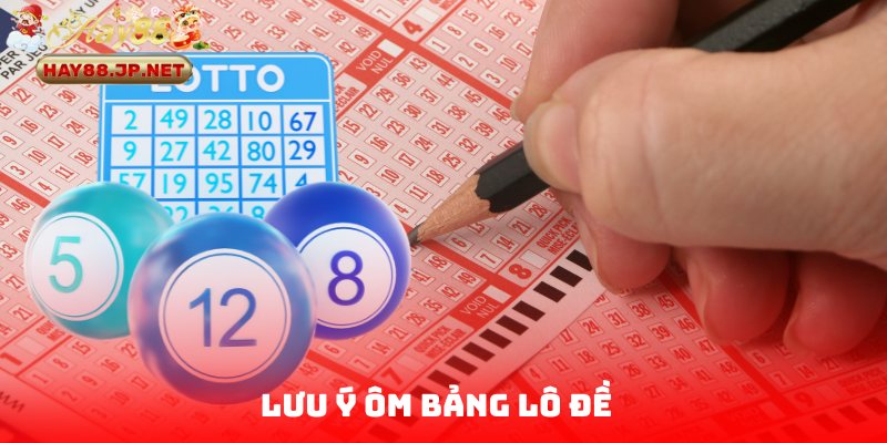Áp dụng cách ôm bảng lô đề cần lưu ý điểm gì?