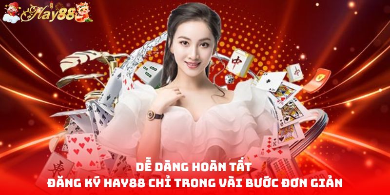 Dễ dàng hoàn tất đăng ký HAY88 chỉ trong vài bước đơn giản
