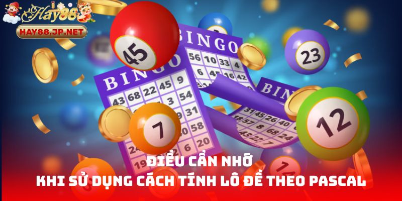 Điều cần nhớ khi sử dụng cách tính lô đề theo pascal