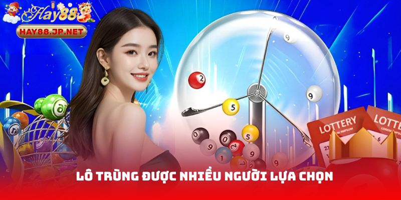 Lô trùng là dạng lô được nhiều người lựa chọn
