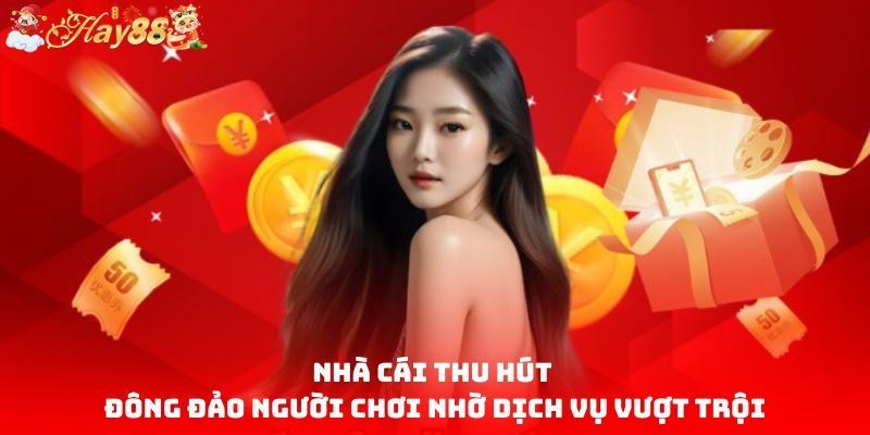 Nhà cái thu hút đông đảo người chơi nhờ dịch vụ vượt trội