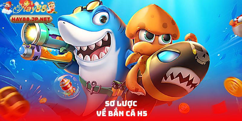 Sơ lược về bắn cá H5