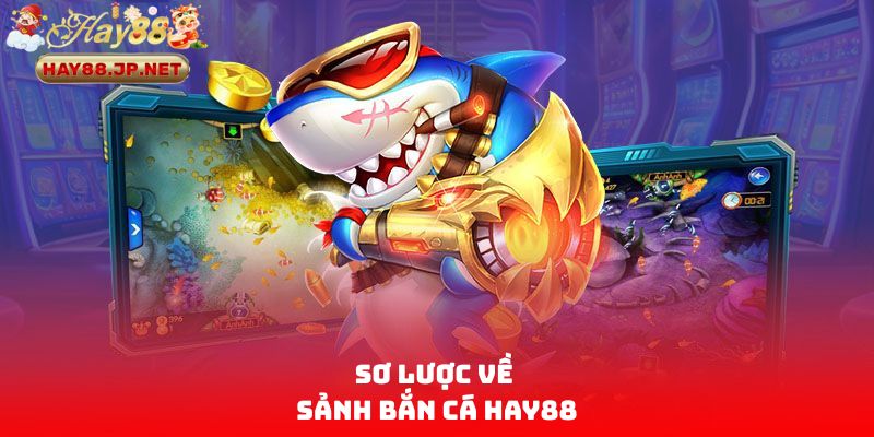 Sơ lược về sảnh bắn cá HAY88