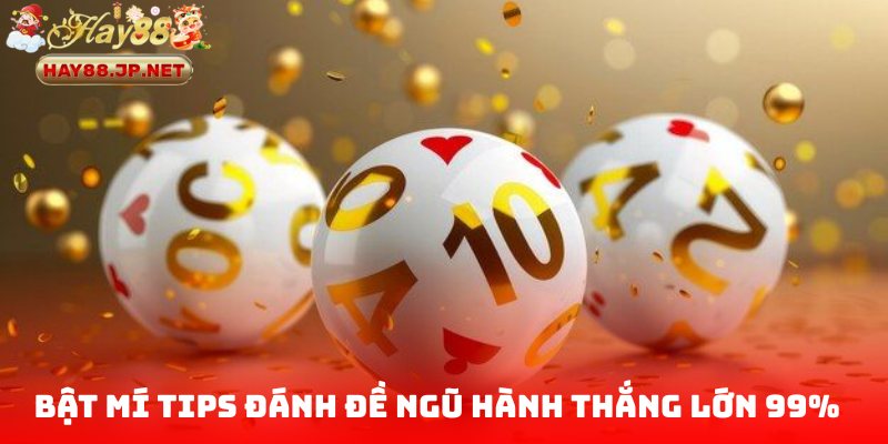 Bật mí tips đánh đề ngũ hành thắng lớn 99%