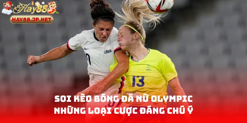 Soi kèo bóng đá nữ Olympic: Những loại cược đáng chú ý
