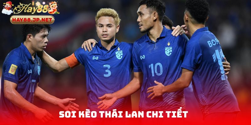 Cùng chuyên gia phân tích, soi kèo Thái Lan chi tiết