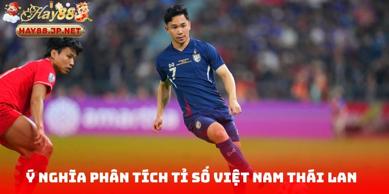 Ý nghĩa của việc phân tích tỉ số Việt Nam Thái Lan