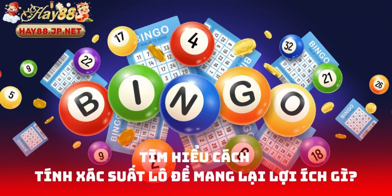 Tìm hiểu cách tính xác suất lô đề mang lại lợi ích gì?