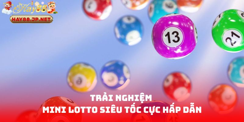Trải nghiệm mini lotto siêu tốc cực hấp dẫn