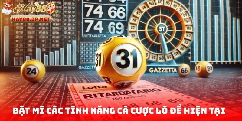 Bật mí các tính năng cá cược lô đề hiện tại